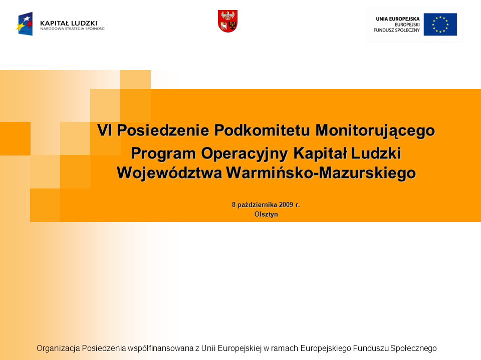 VI Posiedzenie Podkomitetu Monitorującego Program Operacyjny Kapitał Ludzki Województwa Warmińsko-Mazurskiego 8 października 2009 r.