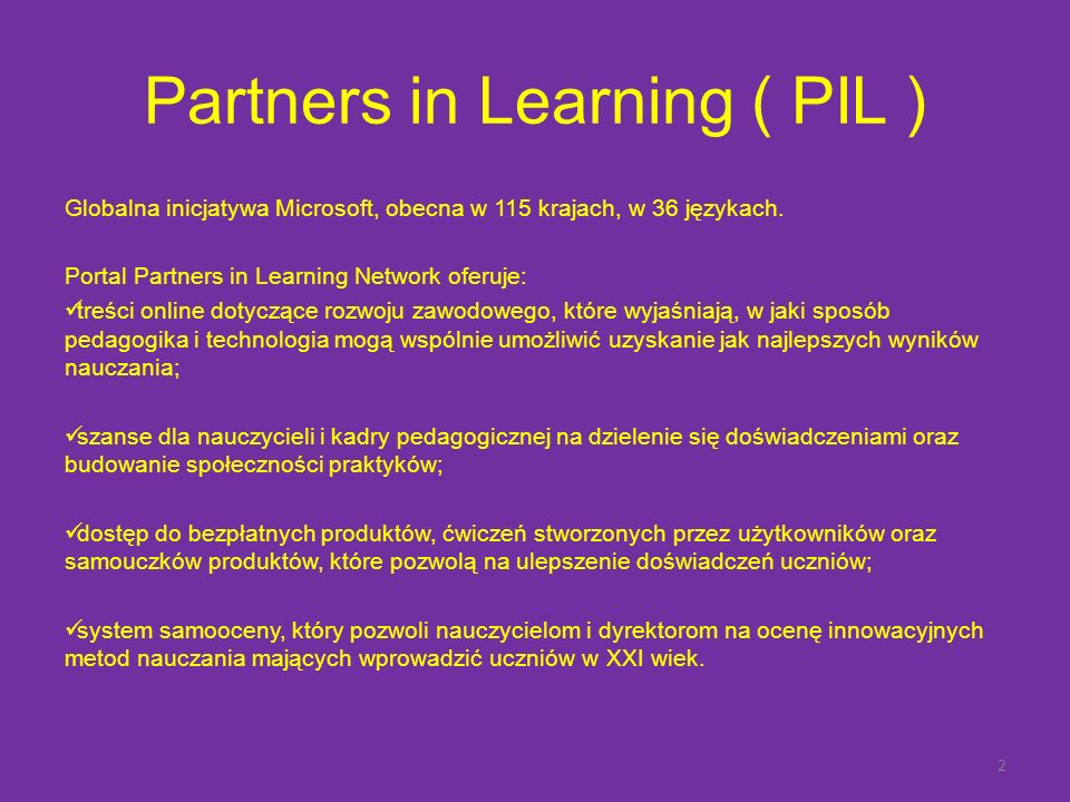 Partners in Learning ( PIL ) Globalna inicjatywa Microsoft, obecna w 115 krajach, w 36 językach.