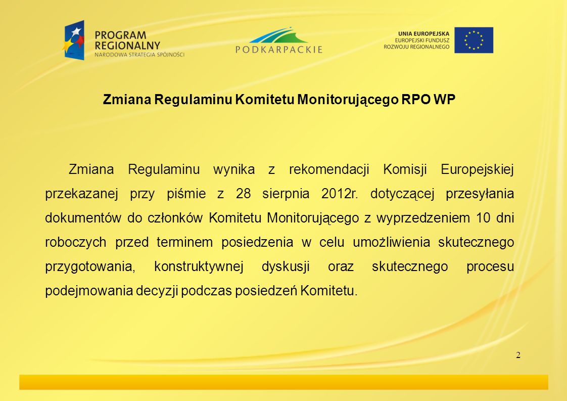 2 Zmiana Regulaminu Komitetu Monitorującego RPO WP Zmiana Regulaminu wynika z rekomendacji Komisji Europejskiej przekazanej przy piśmie z 28 sierpnia 2012r.