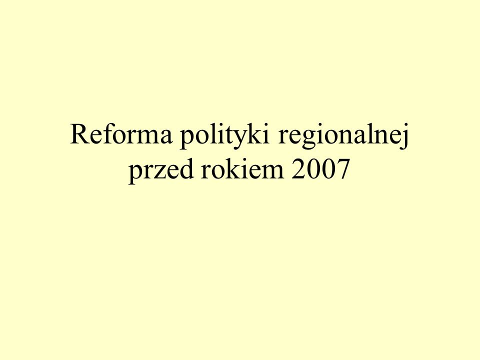 Reforma polityki regionalnej przed rokiem 2007