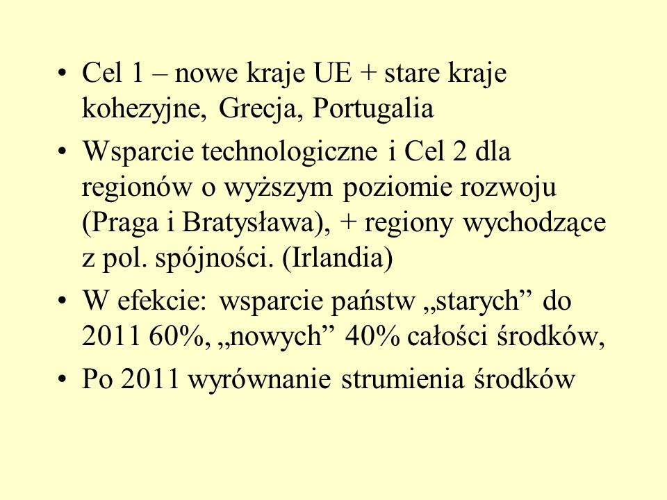 Cel 1 – nowe kraje UE + stare kraje kohezyjne, Grecja, Portugalia Wsparcie technologiczne i Cel 2 dla regionów o wyższym poziomie rozwoju (Praga i Bratysława), + regiony wychodzące z pol.