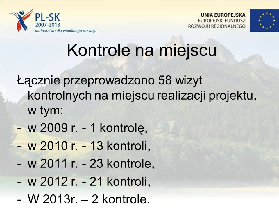 Kontrole na miejscu Łącznie przeprowadzono 58 wizyt kontrolnych na miejscu realizacji projektu, w tym: -w 2009 r.
