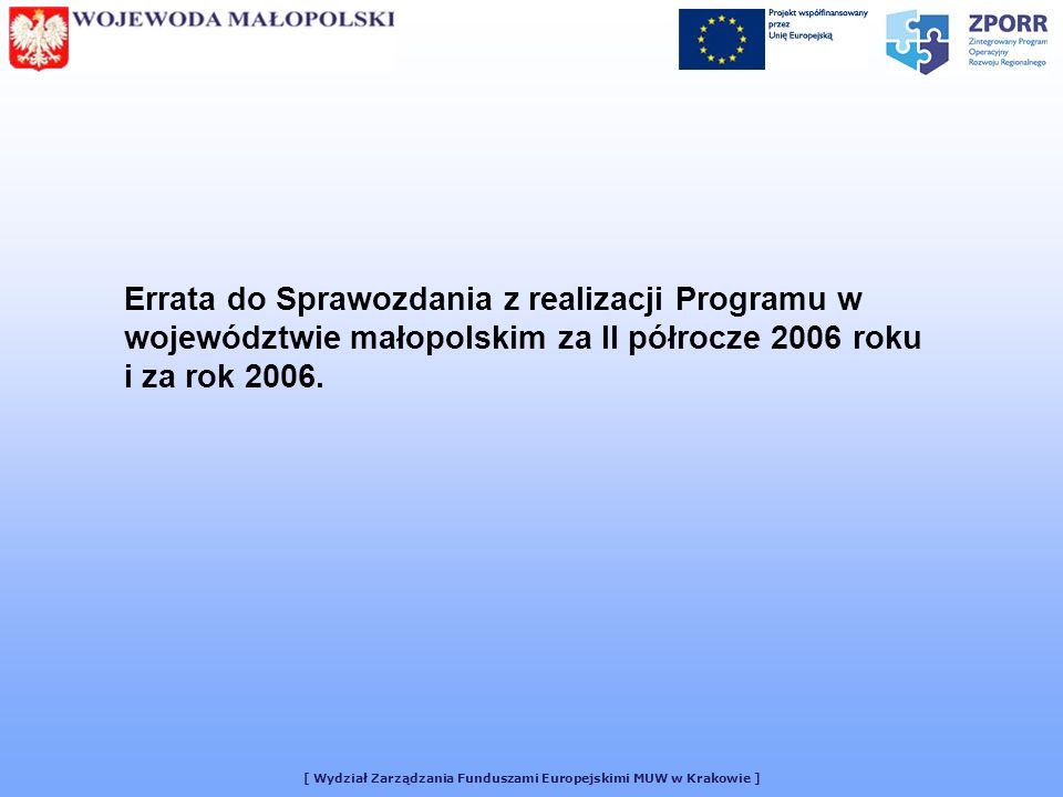 [ Wydział Zarządzania Funduszami Europejskimi MUW w Krakowie ] Errata do Sprawozdania z realizacji Programu w województwie małopolskim za II półrocze 2006 roku i za rok 2006.