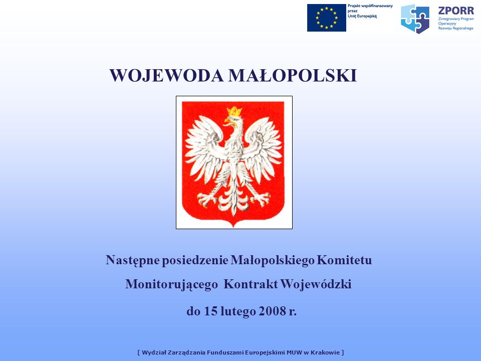 WOJEWODA MAŁOPOLSKI Następne posiedzenie Małopolskiego Komitetu Monitorującego Kontrakt Wojewódzki do 15 lutego 2008 r.
