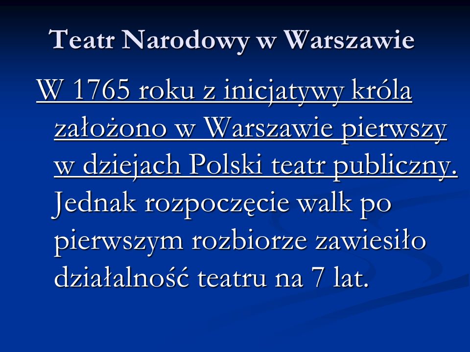 Teatr Narodowy w Warszawie W 1765 roku z inicjatywy króla założono w Warszawie pierwszy w dziejach Polski teatr publiczny.