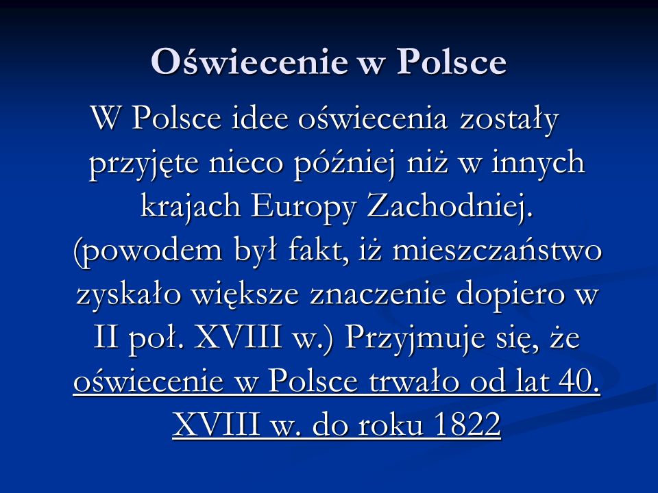 Oświecenie w Polsce W Polsce idee oświecenia zostały przyjęte nieco później niż w innych krajach Europy Zachodniej.