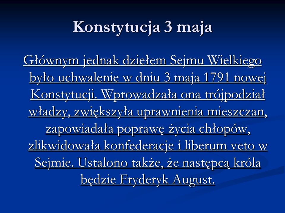 Konstytucja 3 maja Głównym jednak dziełem Sejmu Wielkiego było uchwalenie w dniu 3 maja 1791 nowej Konstytucji.