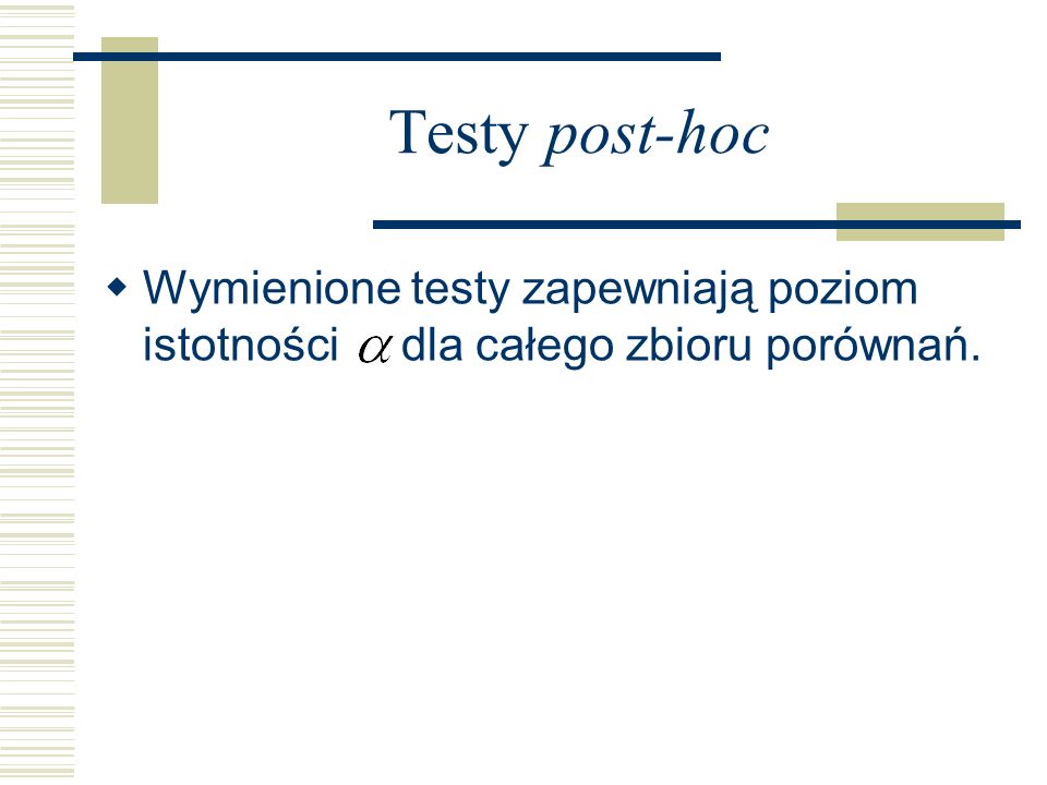 Testy post-hoc Wymienione testy zapewniają poziom istotności dla całego zbioru porównań.