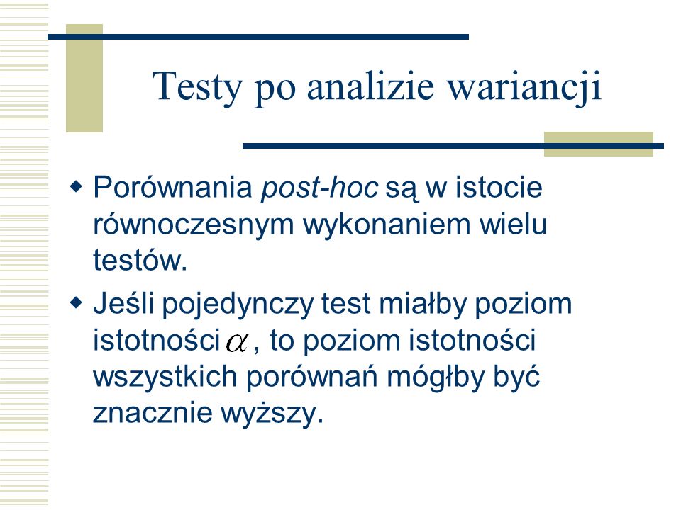 Testy po analizie wariancji Porównania post-hoc są w istocie równoczesnym wykonaniem wielu testów.