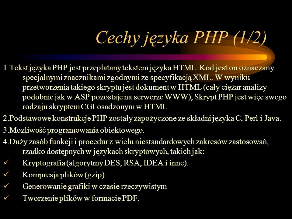 Cechy języka PHP (1/2) 1.Tekst języka PHP jest przeplatany tekstem języka HTML.
