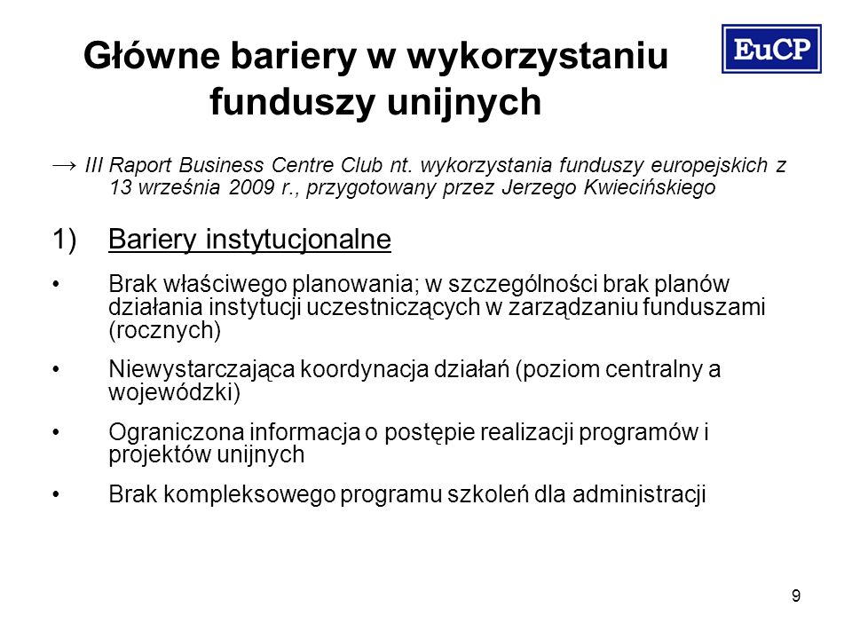 9 Główne bariery w wykorzystaniu funduszy unijnych III Raport Business Centre Club nt.