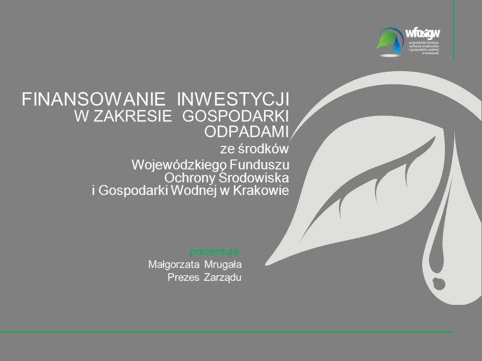 FINANSOWANIE INWESTYCJI W ZAKRESIE GOSPODARKI ODPADAMI ze środków Wojewódzkiego Funduszu Ochrony Środowiska i Gospodarki Wodnej w Krakowie