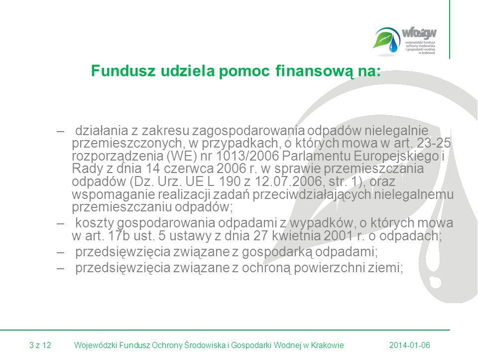 3 z Wojewódzki Fundusz Ochrony Środowiska i Gospodarki Wodnej w Krakowie Fundusz udziela pomoc finansową na: – działania z zakresu zagospodarowania odpadów nielegalnie przemieszczonych, w przypadkach, o których mowa w art.