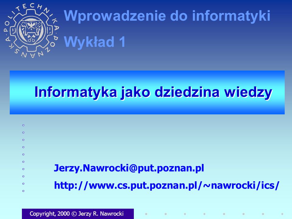 Informatyka jako dziedzina wiedzy Copyright, 2000 © Jerzy R.
