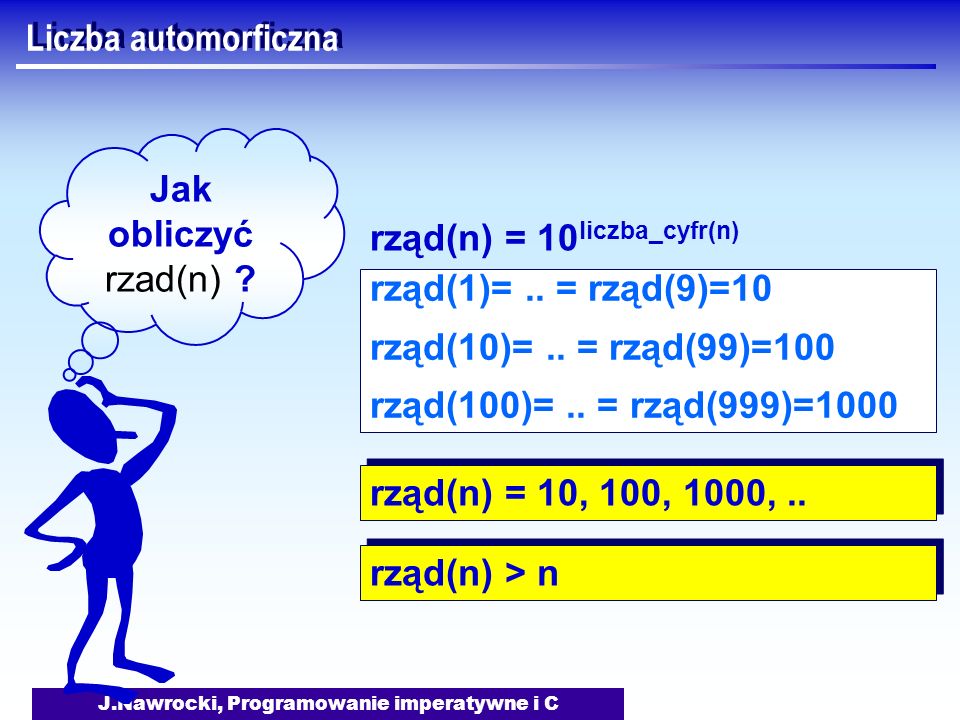 J.Nawrocki, Programowanie imperatywne i C Liczba automorficzna Jak obliczyć rzad(n) .