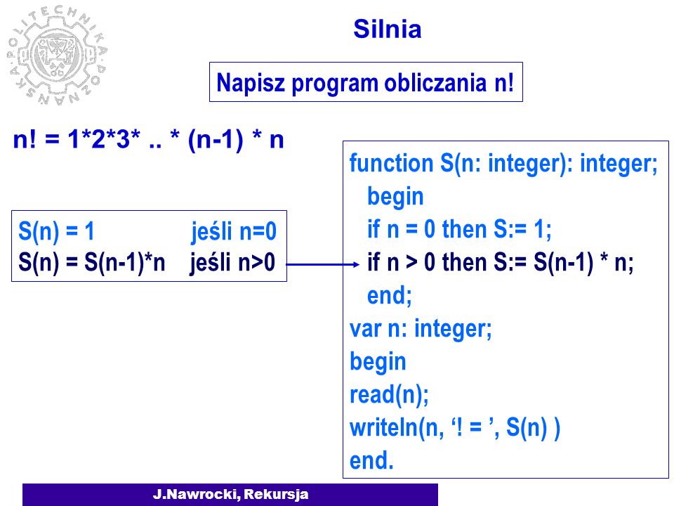 J.Nawrocki, Rekursja function S(n: integer): integer; var n: integer; begin read(n); writeln(n, .