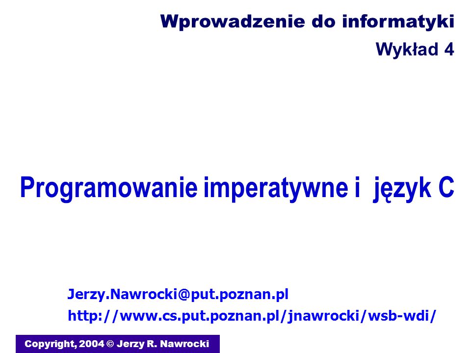 Programowanie imperatywne i język C Copyright, 2004 © Jerzy R.