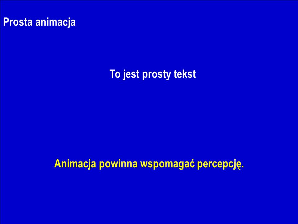 J.Nawrocki, Dokumenty i prezentacje Prosta animacja To jest prosty tekst Animacja powinna wspomagać percepcję.