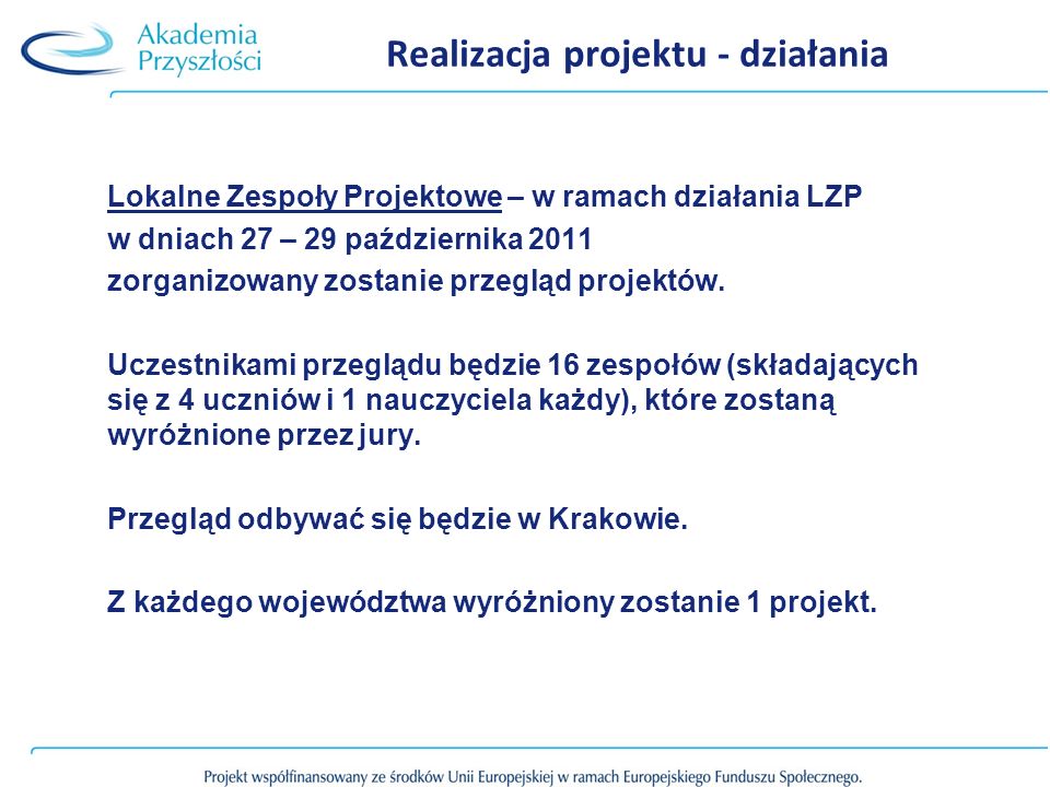 Realizacja projektu - działania Lokalne Zespoły Projektowe – w ramach działania LZP w dniach 27 – 29 października 2011 zorganizowany zostanie przegląd projektów.