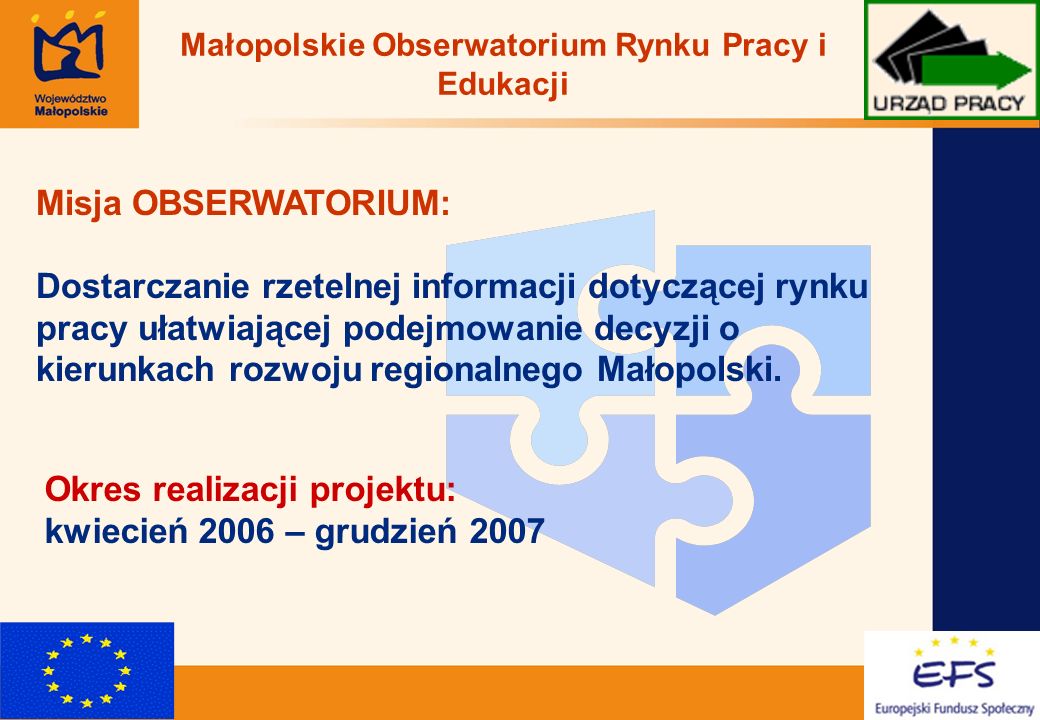 2 Misja OBSERWATORIUM: Dostarczanie rzetelnej informacji dotyczącej rynku pracy ułatwiającej podejmowanie decyzji o kierunkach rozwoju regionalnego Małopolski.