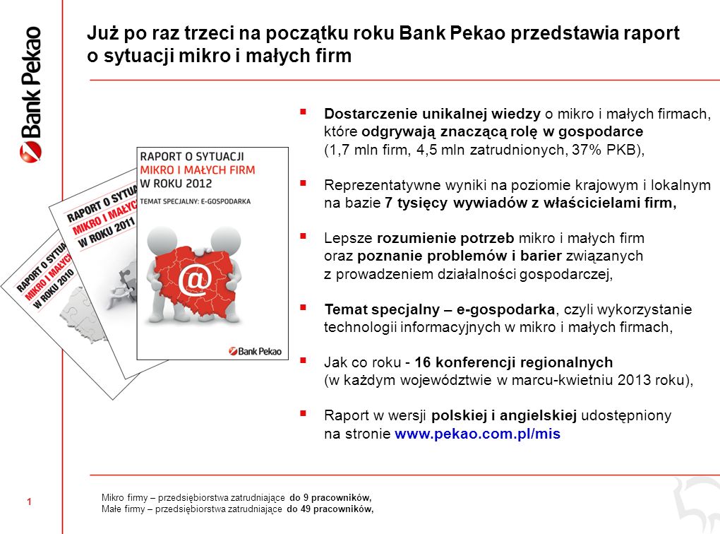 Raport o sytuacji i perspektywach mikro i małych firm w województwie pomorskim Jakub Fulara Departament Klienta Biznesowego Gdańsk, 20 marca 2013