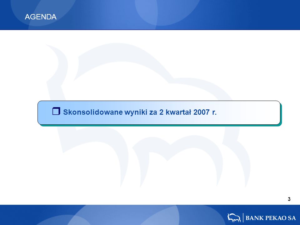 AGENDA 3 r Skonsolidowane wyniki za 2 kwartał 2007 r.