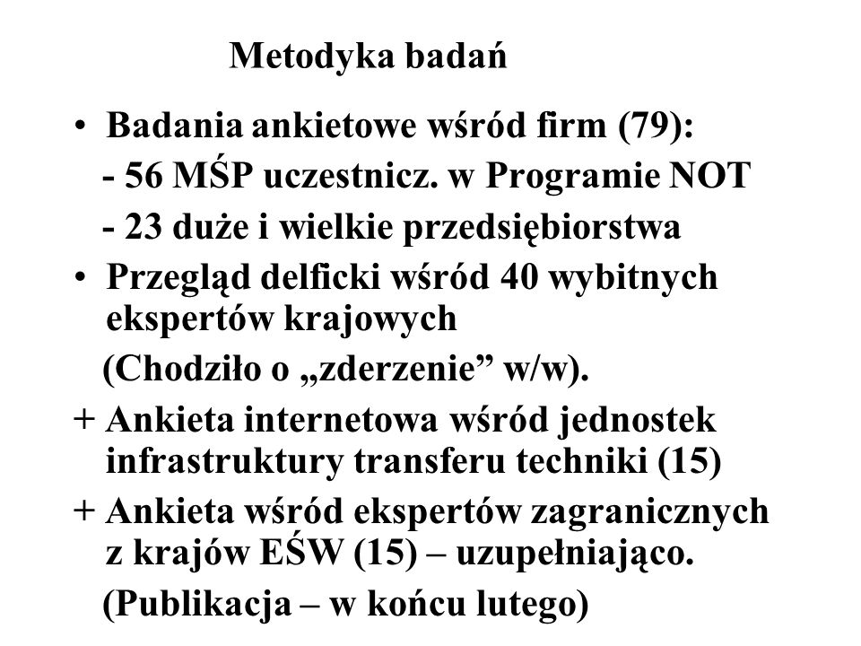 Metodyka badań Badania ankietowe wśród firm (79): - 56 MŚP uczestnicz.
