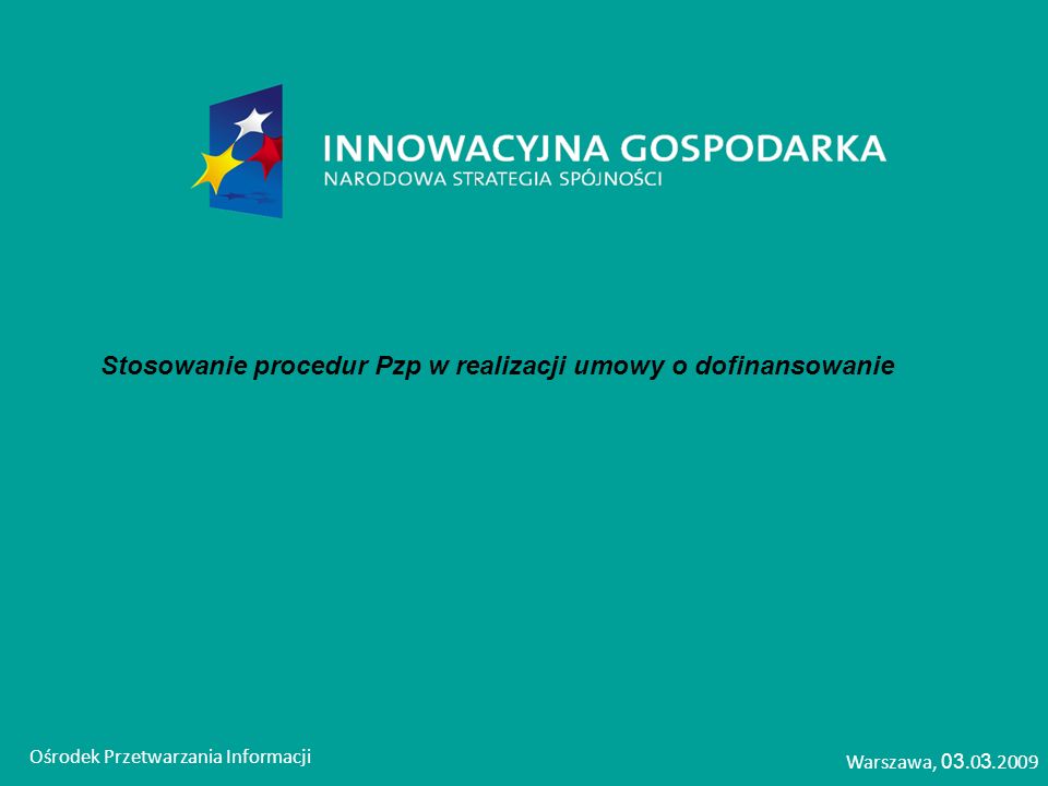 Stosowanie procedur Pzp w realizacji umowy o dofinansowanie Ośrodek Przetwarzania Informacji Warszawa,