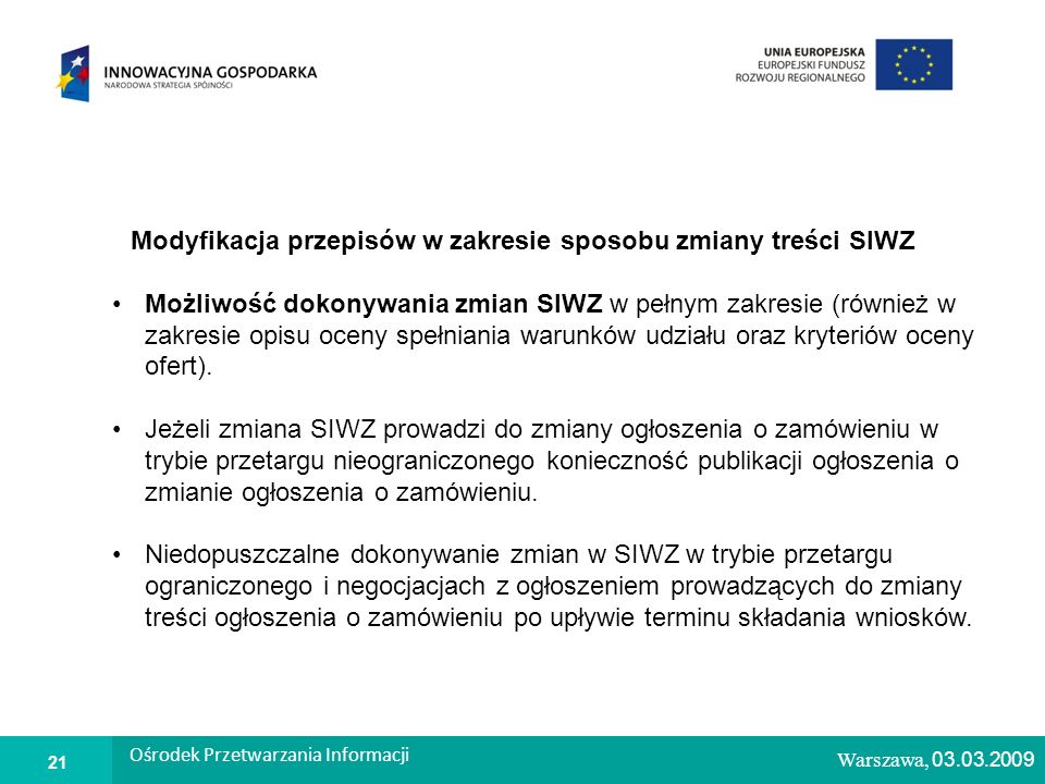 1 Warszawa, Modyfikacja przepisów w zakresie sposobu zmiany treści SIWZ Możliwość dokonywania zmian SIWZ w pełnym zakresie (również w zakresie opisu oceny spełniania warunków udziału oraz kryteriów oceny ofert).
