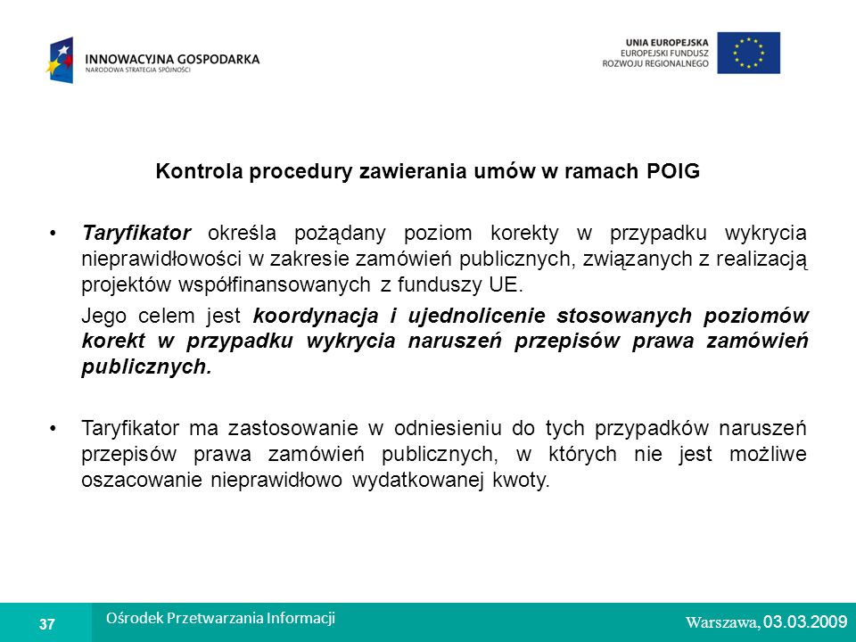 1 Warszawa, Kontrola procedury zawierania umów w ramach POIG Taryfikator określa pożądany poziom korekty w przypadku wykrycia nieprawidłowości w zakresie zamówień publicznych, związanych z realizacją projektów współfinansowanych z funduszy UE.