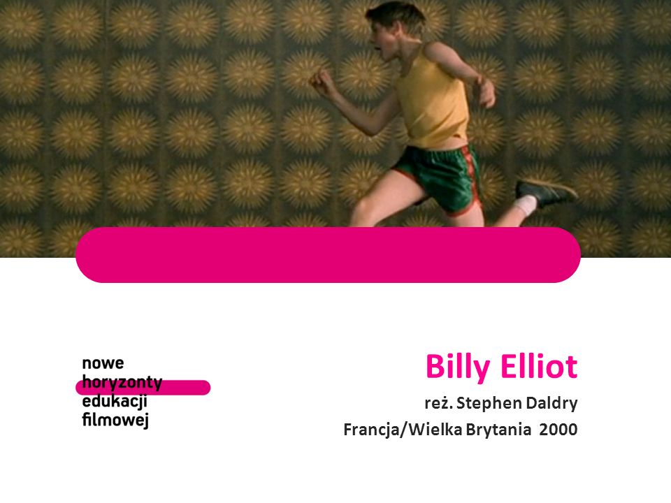 Billy Elliot reż. Stephen Daldry Francja/Wielka Brytania 2000