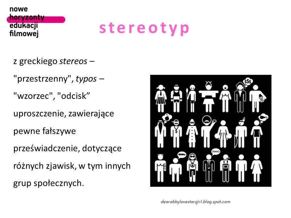 stereotyp z greckiego stereos – przestrzenny , typos – wzorzec , odcisk uproszczenie, zawierające pewne fałszywe przeświadczenie, dotyczące różnych zjawisk, w tym innych grup społecznych.