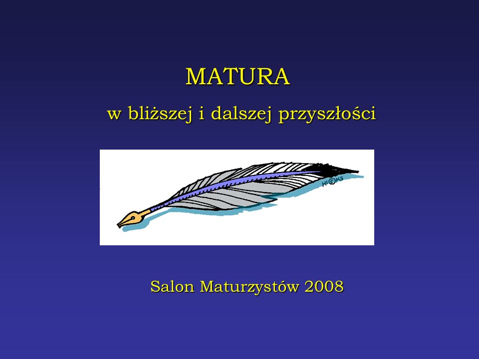MATURA w bliższej i dalszej przyszłości Salon Maturzystów 2008