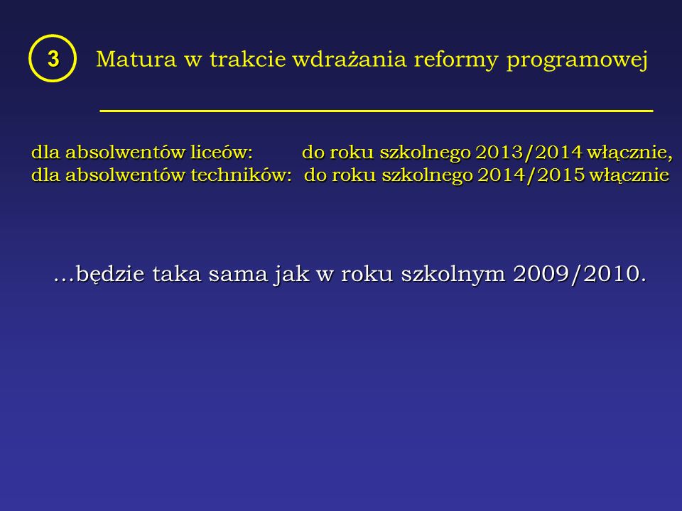 Matura w trakcie wdrażania reformy programowej3 …będzie taka sama jak w roku szkolnym 2009/2010.