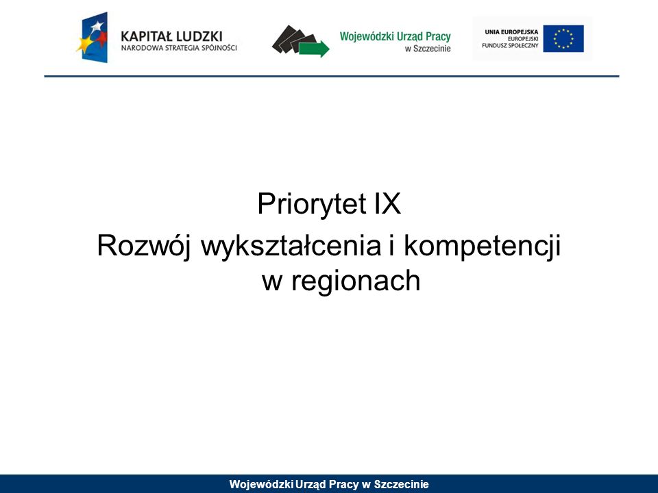 Wojewódzki Urząd Pracy w Szczecinie Priorytet IX Rozwój wykształcenia i kompetencji w regionach