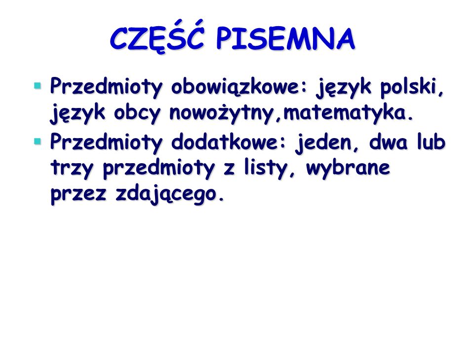 CZĘŚĆ PISEMNA Przedmioty obowiązkowe: język polski, język obcy nowożytny,matematyka.
