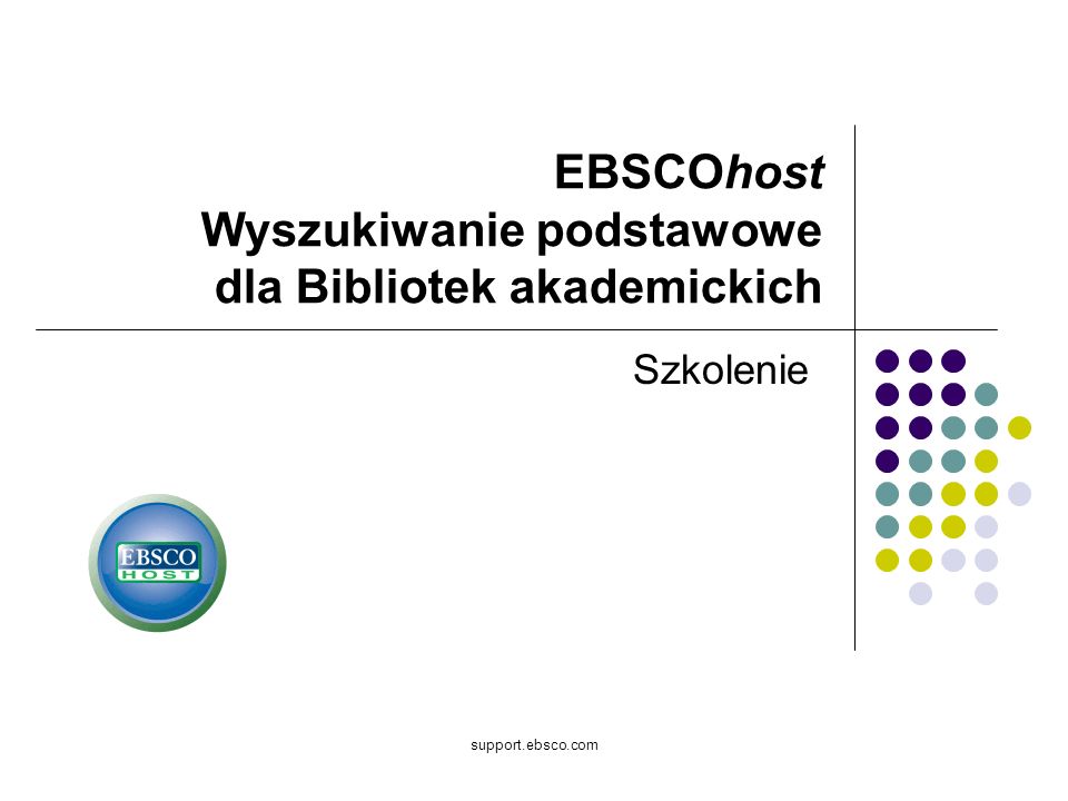 support.ebsco.com EBSCOhost Wyszukiwanie podstawowe dla Bibliotek akademickich Szkolenie