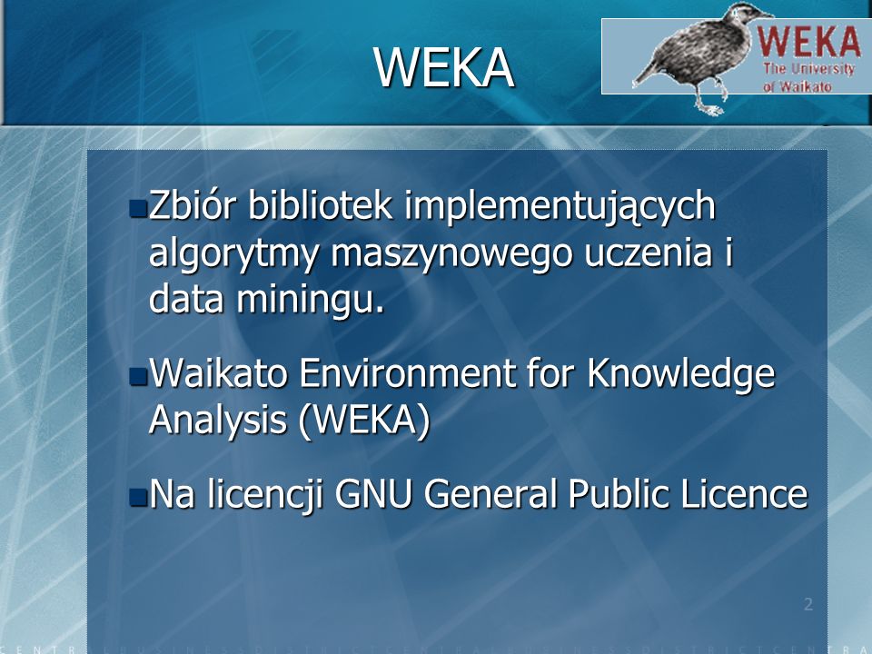 2 WEKA Zbiór bibliotek implementujących algorytmy maszynowego uczenia i data miningu.
