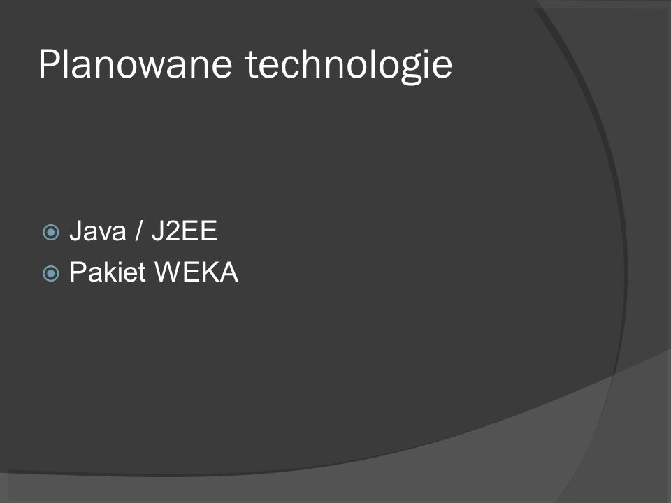 Planowane technologie Java / J2EE Pakiet WEKA