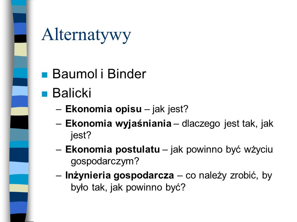 Alternatywy n Baumol i Binder n Balicki –Ekonomia opisu – jak jest.