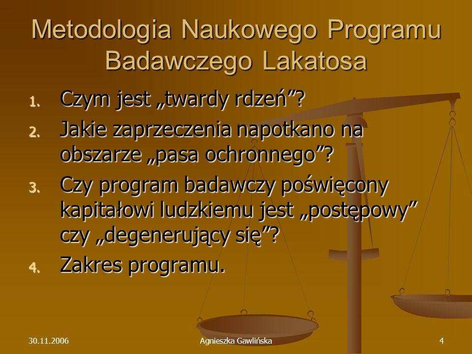 Agnieszka Gawlińska4 Metodologia Naukowego Programu Badawczego Lakatosa 1.