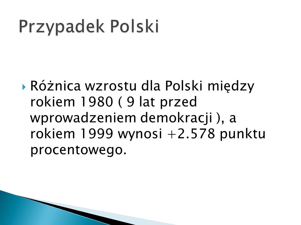 Różnica wzrostu dla Polski między rokiem 1980 ( 9 lat przed wprowadzeniem demokracji ), a rokiem 1999 wynosi punktu procentowego.