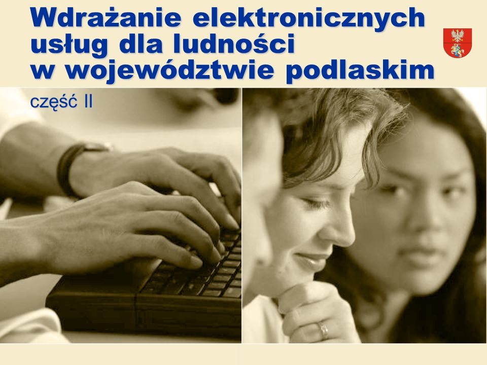 Wdrażanie elektronicznych usług dla ludności w województwie podlaskim część II