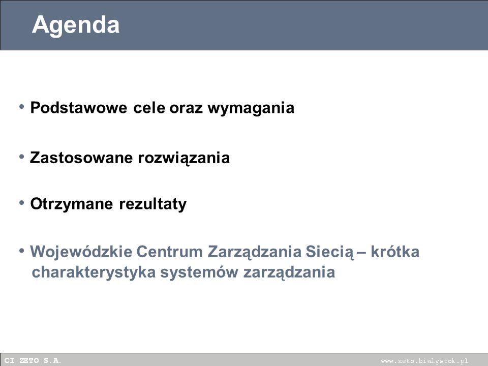 Agenda Podstawowe cele oraz wymagania Zastosowane rozwiązania Otrzymane rezultaty Wojewódzkie Centrum Zarządzania Siecią – krótka charakterystyka systemów zarządzania