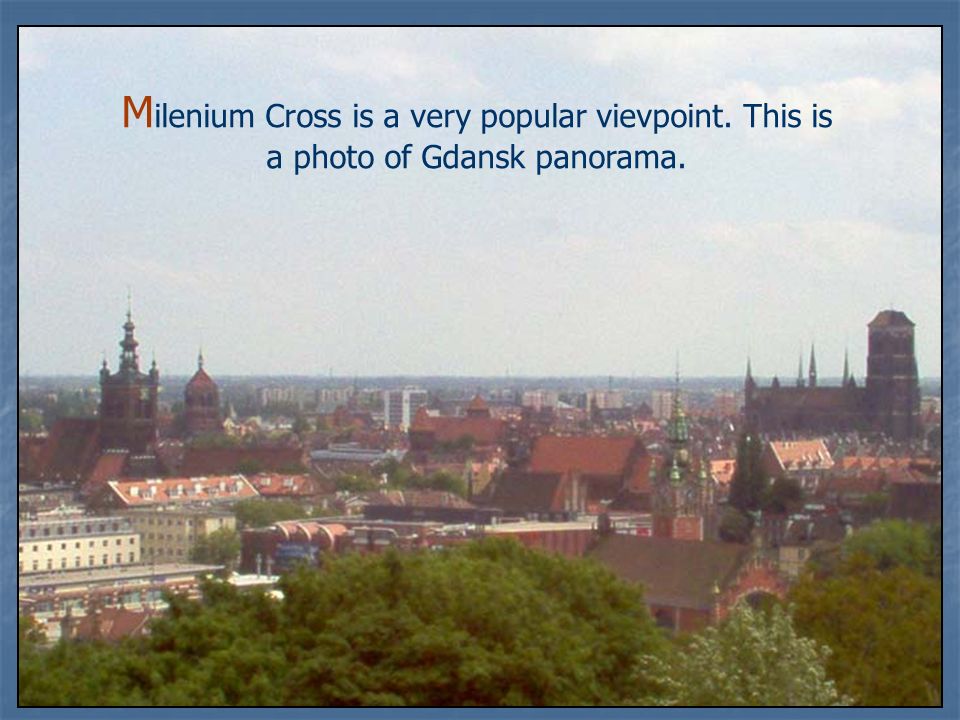 M ilenium Cross is a very popular vievpoint. This is a photo of Gdansk panorama.