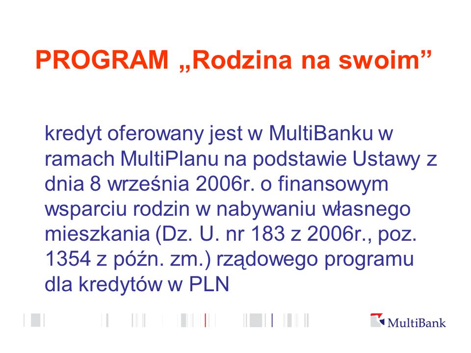 PROGRAM Rodzina na swoim kredyt oferowany jest w MultiBanku w ramach MultiPlanu na podstawie Ustawy z dnia 8 września 2006r.