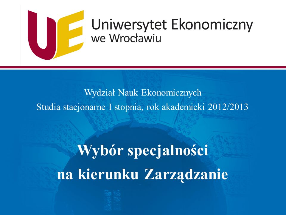 Wydział Nauk Ekonomicznych Studia stacjonarne I stopnia, rok akademicki 2012/2013 Wybór specjalności na kierunku Zarządzanie