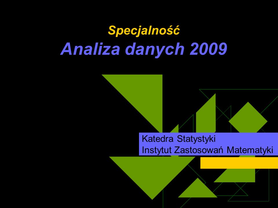 Specjalność Analiza danych 2009 Katedra Statystyki Instytut Zastosowań Matematyki