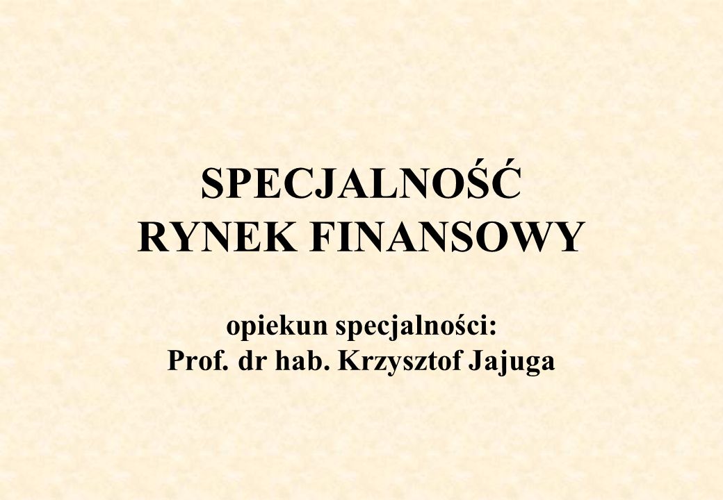 SPECJALNOŚĆ RYNEK FINANSOWY opiekun specjalności: Prof. dr hab. Krzysztof Jajuga
