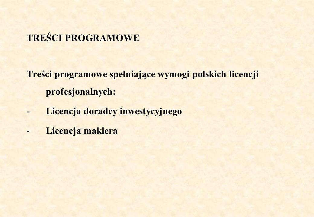 TREŚCI PROGRAMOWE Treści programowe spełniające wymogi polskich licencji profesjonalnych: -Licencja doradcy inwestycyjnego -Licencja maklera